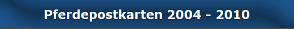 Pferdepostkarten 2004 - 2010